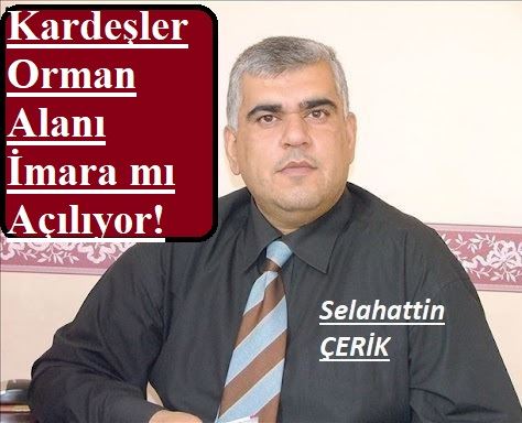 KARDEŞLER ORMAN ALANI İMARA MI AÇILIYOR?