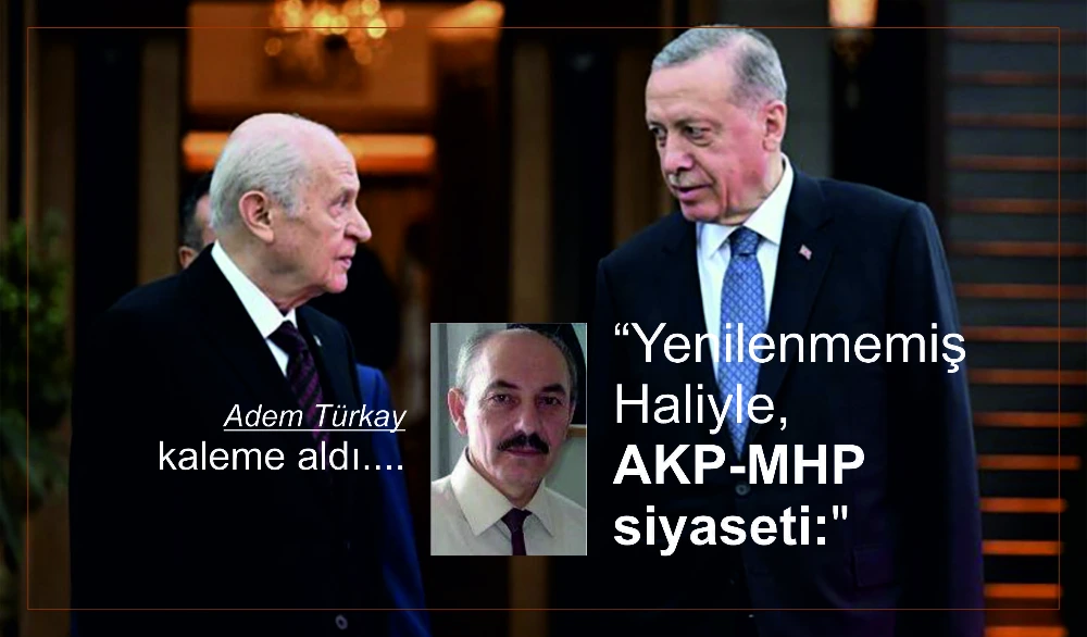 “Yenilenmemiş Haliyle, AKP-MHP siyaseti: “