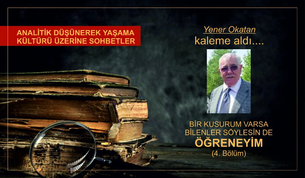 BİR KUSURUM VARSA BİLENLER SÖYLESİN DE ÖĞRENEYİM (4. Bölüm)