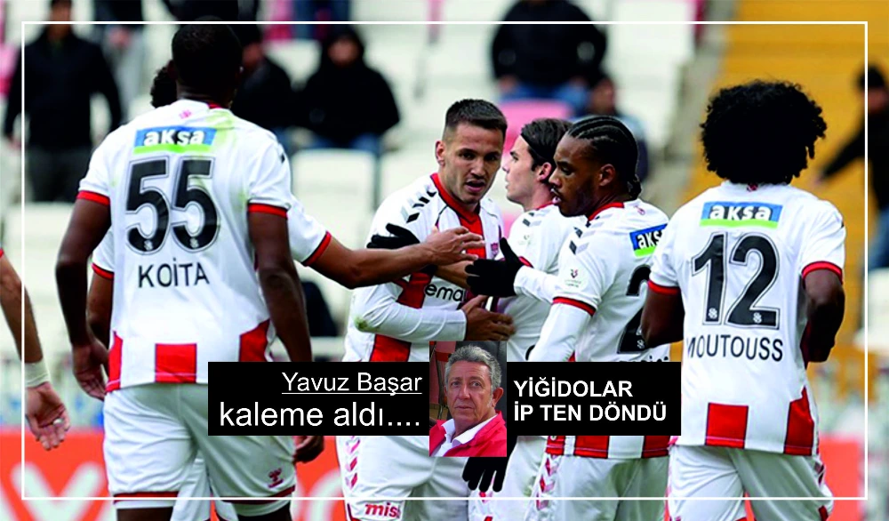 YİĞİDOLAR İP TEN DÖNDÜ