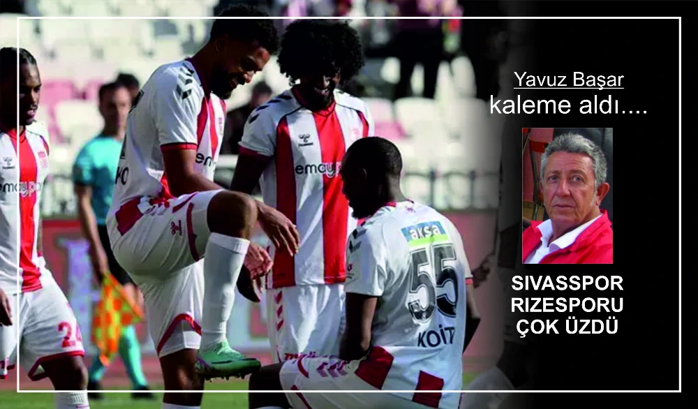 SIVASSPOR  RIZESPORU ÇOK ÜZDÜ