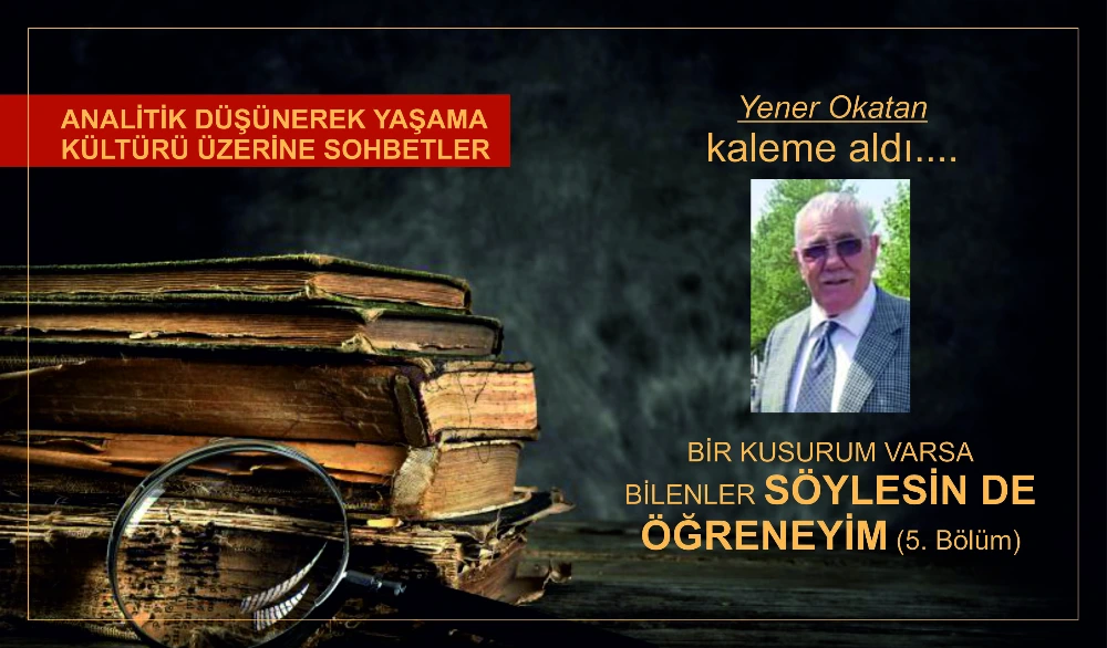 BİR KUSURUM VARSA BİLENLER SÖYLESİN DE ÖĞRENEYİM (5. Bölüm)