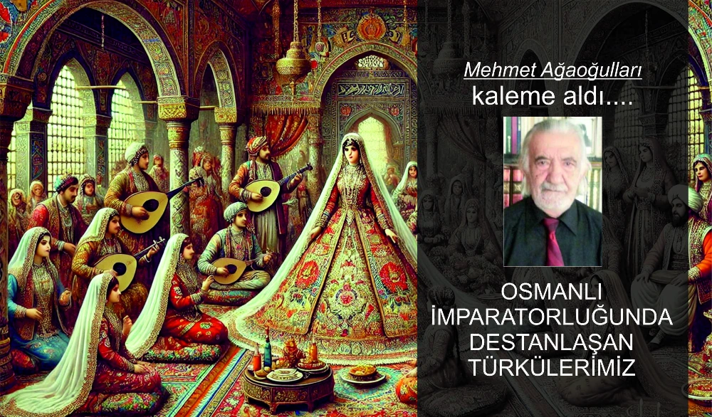 OSMANLI İMPARATORLUĞUNDA DESTANLAŞAN TÜRKÜLERİMİZ