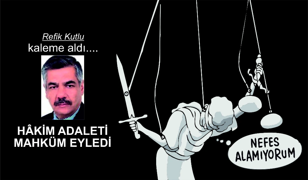 HÂKİM ADALETİ MAHKÜM EYLEDİ