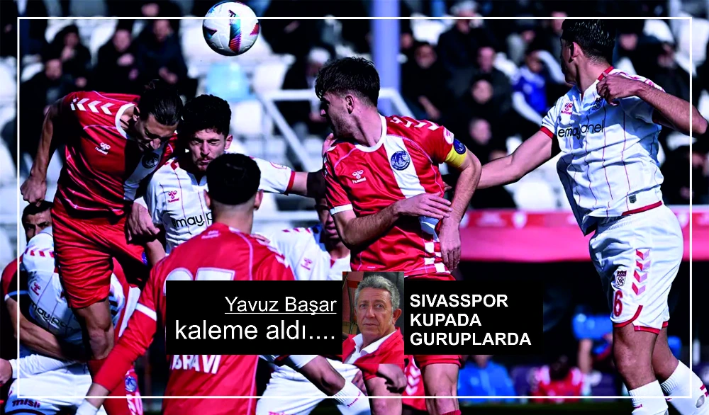 SIVASSPOR KUPADA GURUPLARA KALDI