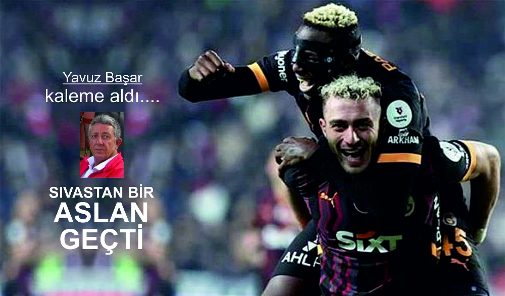 SIVASTAN BİR  ASLAN GEÇTİ