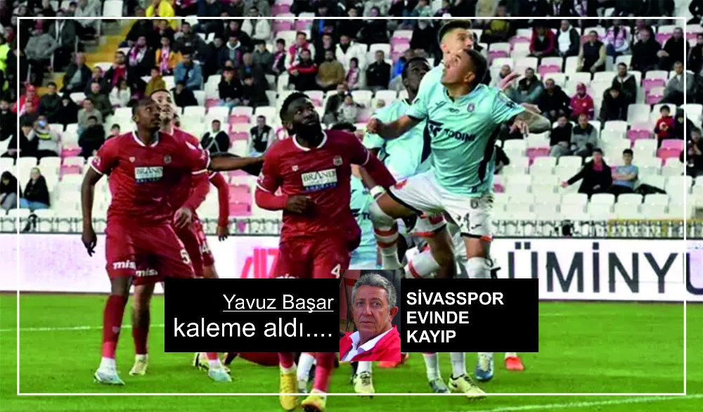 SİVASSPOR EVİNDE KAYIP