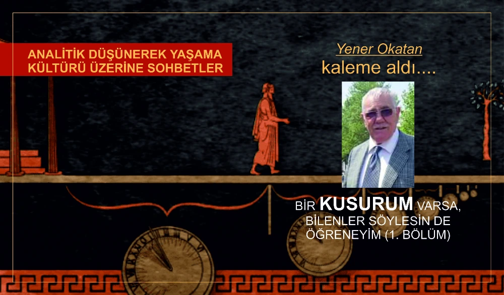 BİR KUSURUM VARSA,, BİLENLER SÖYLESİN DE ÖĞRENEYİM (1. BÖLÜM) 