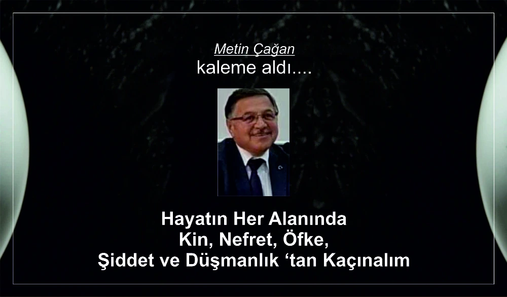 Hayatın Her Alanında Kin, Nefret, Öfke, Şiddet ve Düşmanlık ‘tan Kaçınalım