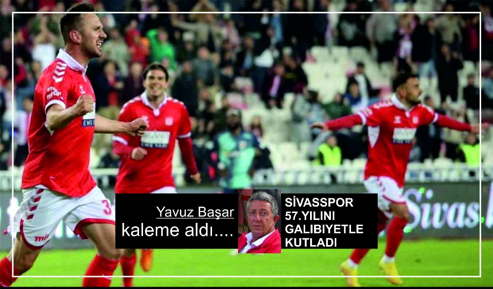 SİVASSPOR 57.YILINI GALIBIYETLE KUTLADI