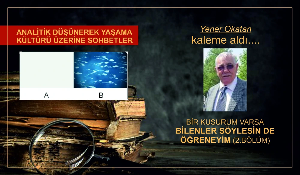 BİR KUSURUM VARSA, BİLENLER SÖYLESİN DE ÖĞRENEYİM (2.BÖLÜM)