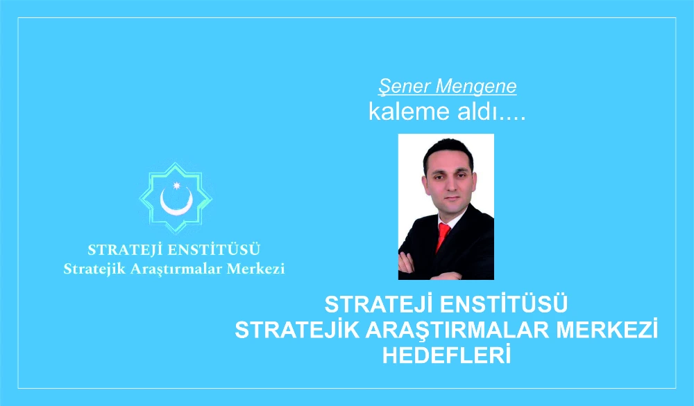 STRATEJİ ENSTİTÜSÜ STRATEJİK ARAŞTIRMALAR MERKEZİ HEDEFLERİ