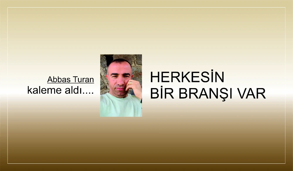 HERKESİN BİR BRANŞI VAR