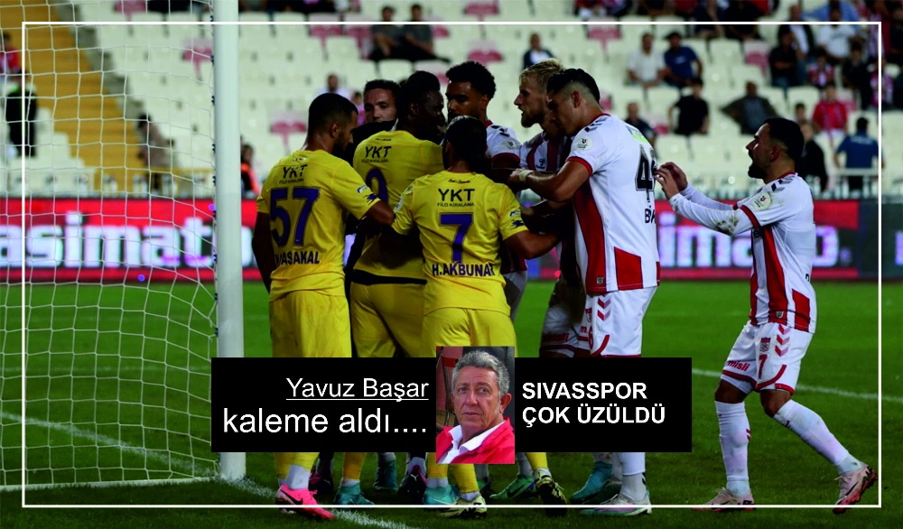 SIVASSPOR  ÇOK ÜZÜLDÜ