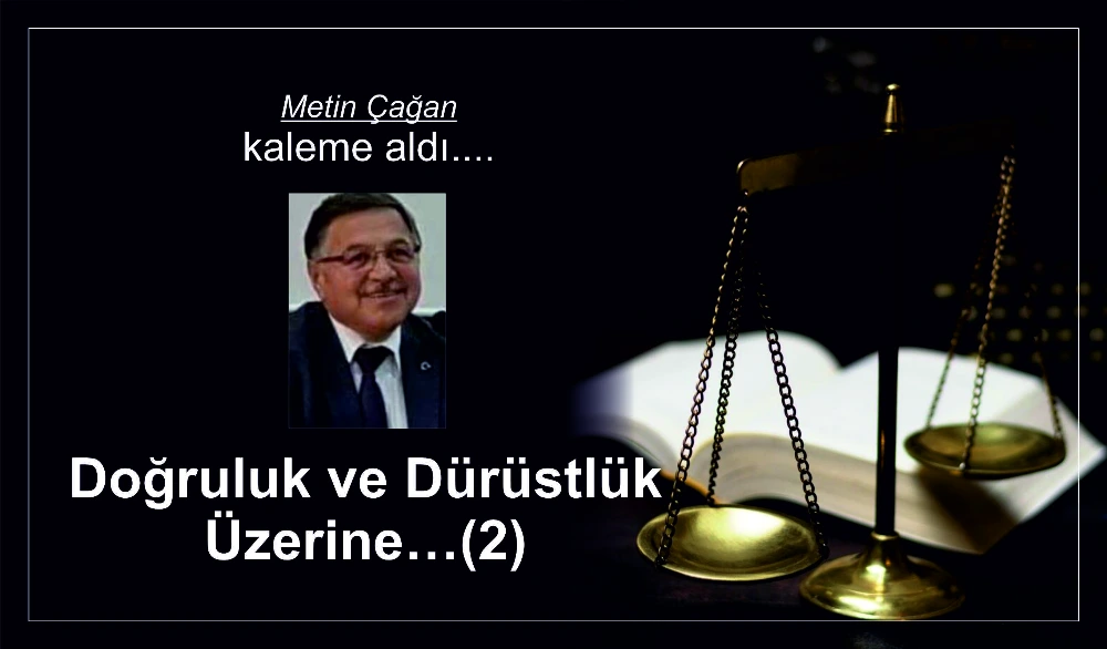 Doğruluk ve Dürüstlük Üzerine…(2)