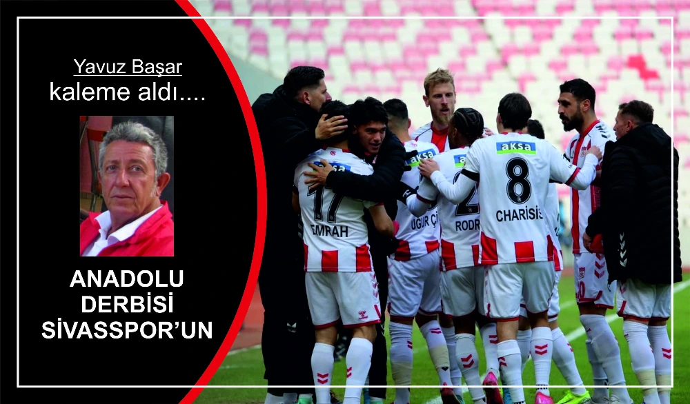 ANADOLU DERBİSİ SİVASSPOR UN