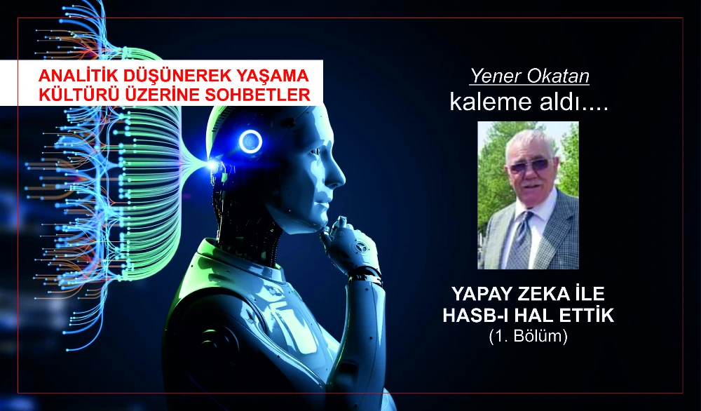 YAPAY ZEKA İLE HASB-I HAL ETTİK (1. Bölüm)