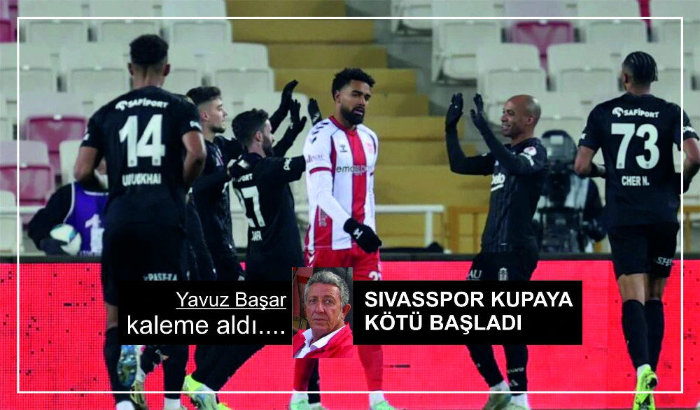 SIVASSPOR KUPAYA KÖTÜ BAŞLADI