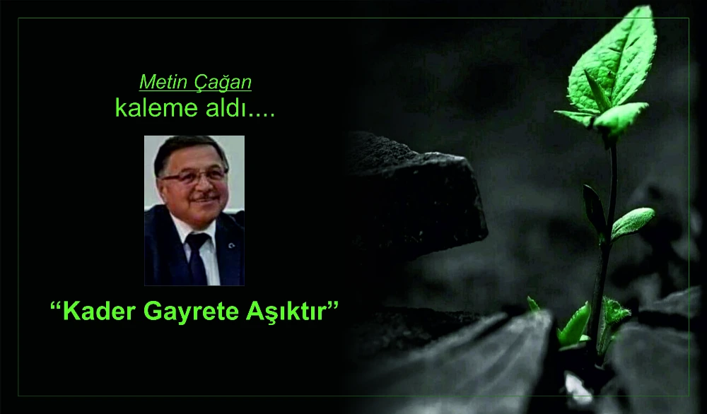 “Kader Gayrete Aşıktır”