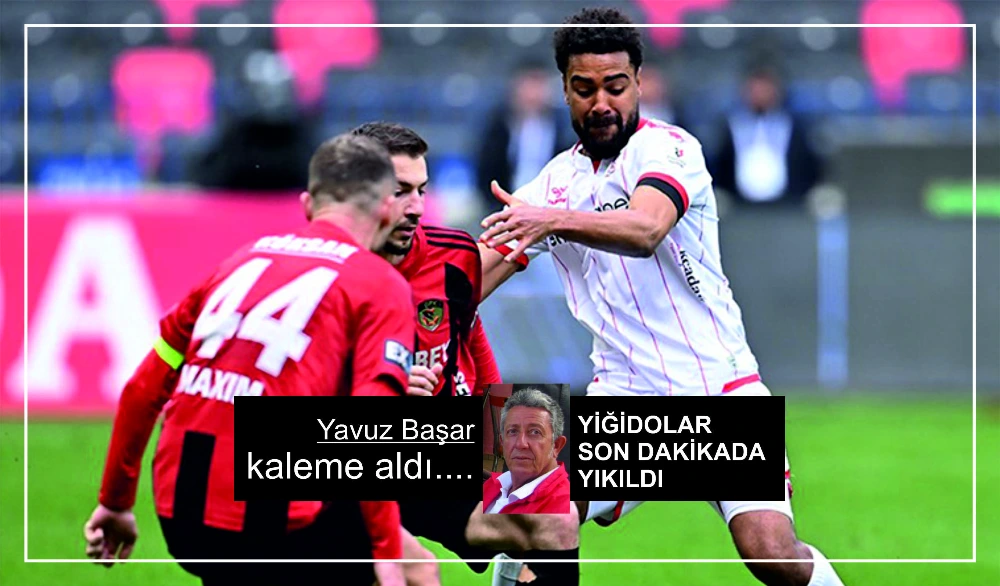 YİĞİDOLAR SON DAKIKADA YIKILDI