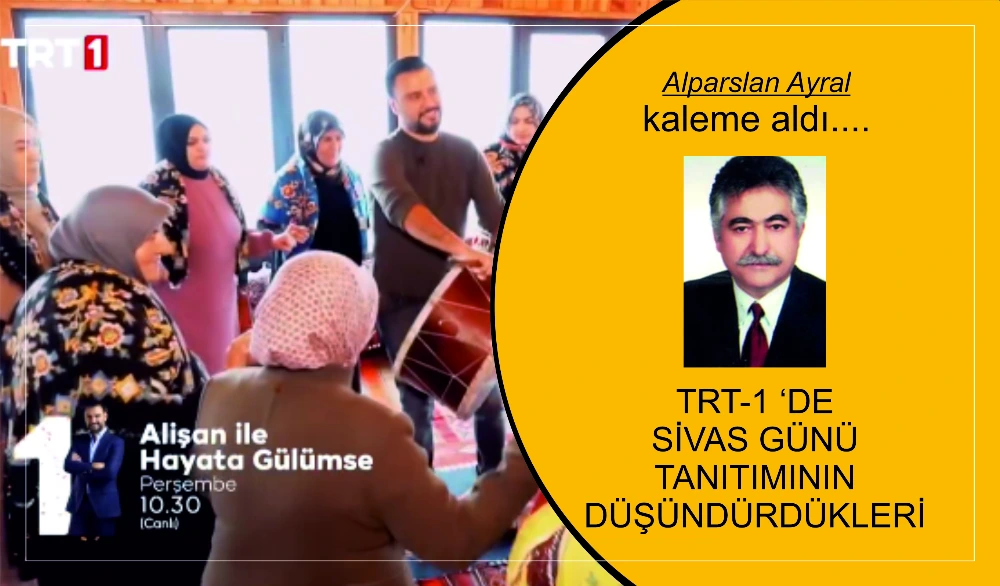 TRT-1 ‘DE SİVAS GÜNÜ TANITIMININ DÜŞÜNDÜRDÜKLERİ