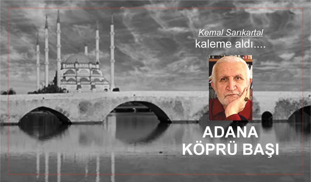 ADANA KÖPRÜ BAŞI 