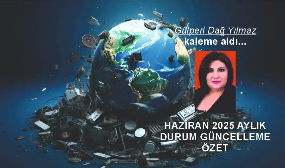 HAZİRAN 2025 AYLIK DURUM GÜNCELLEME ÖZET.