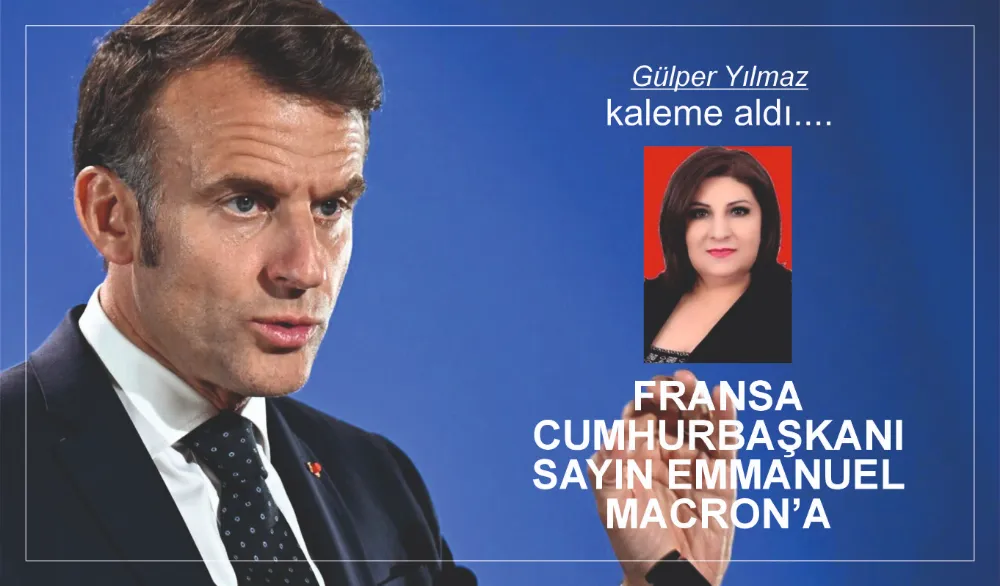 FRANSA CUMHURBAŞKANI SAYIN EMMANUEL MACRON’A