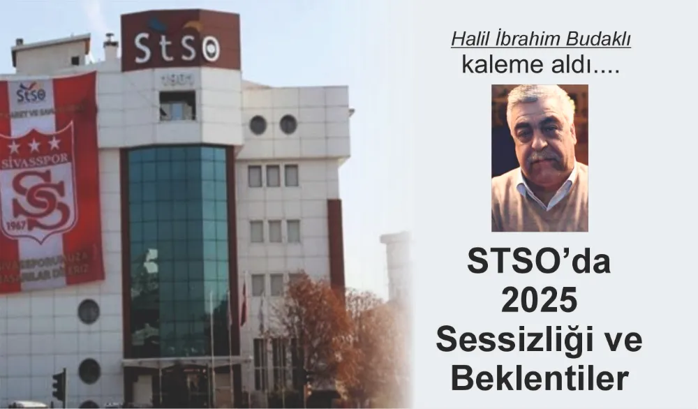 STSO’da 2025 Sessizliği ve Beklentiler